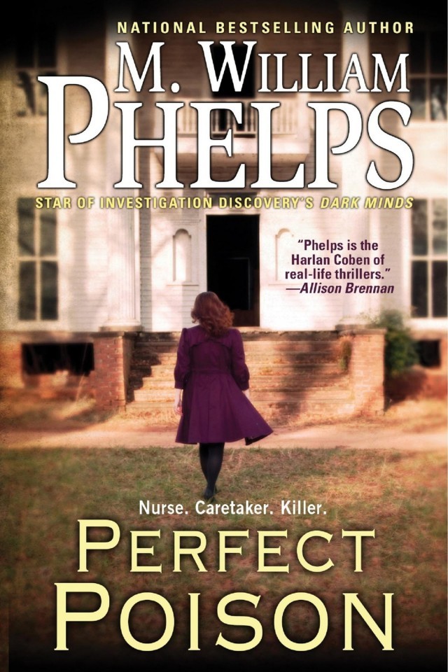 Perfect Poison A Female Serial Killers Deadly Medicine M William Phelps