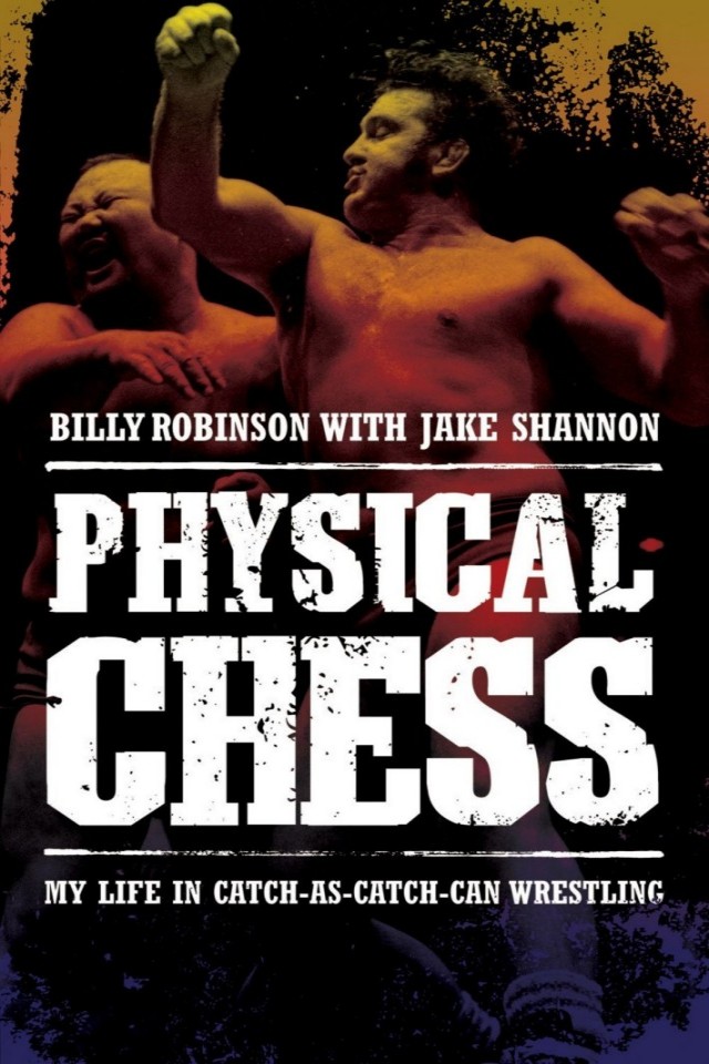 Physical Chess My Life In Catchascatchcan Wrestling Billy Robinson Jake Shannon