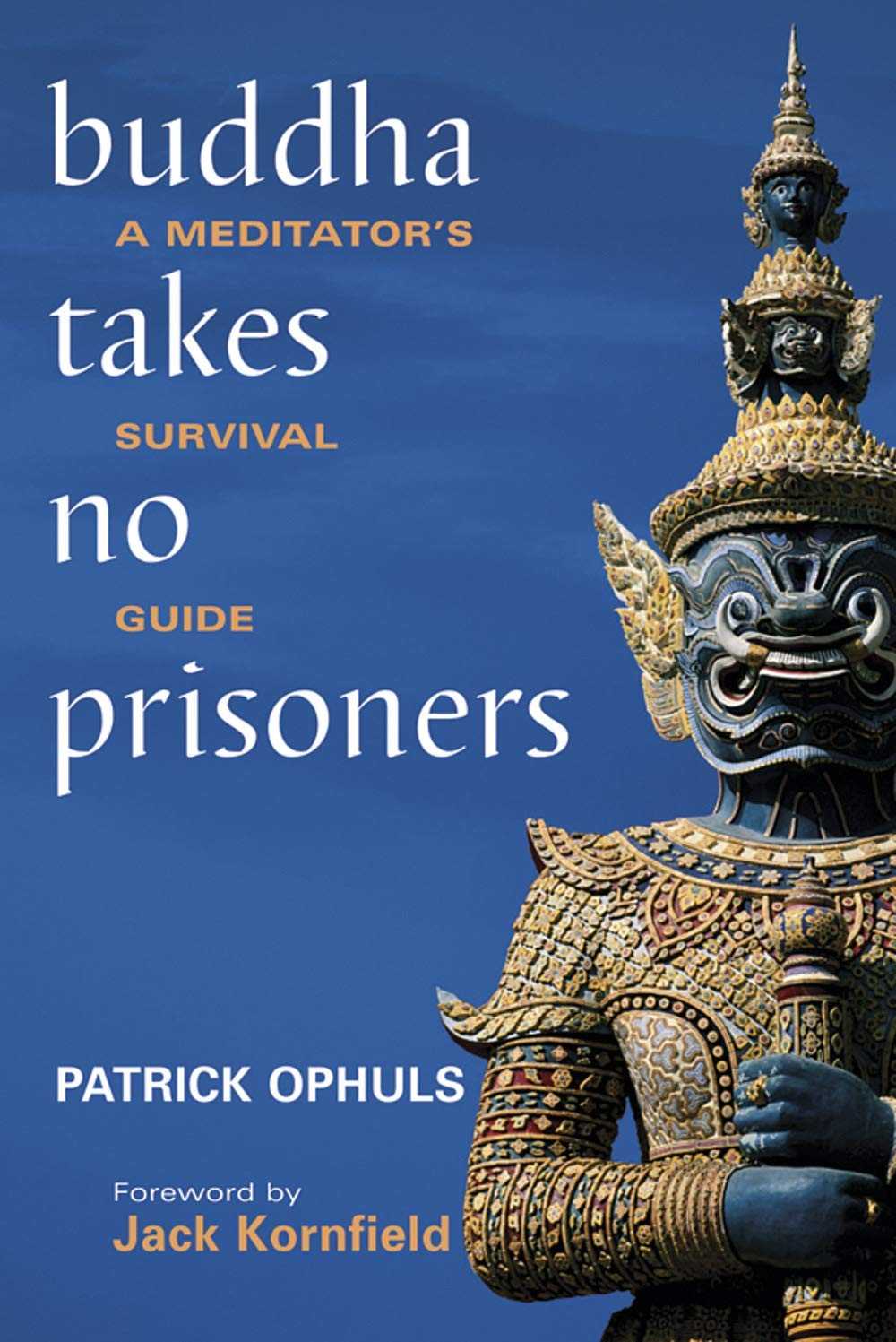 Buddha Takes No Prisoners A Meditators Survival Guide Patrick Ophuls