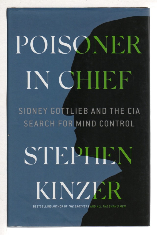 Poisoner In Chief Sidney Gottlieb And The Cia Search For Mind Control Stephen Kinzer