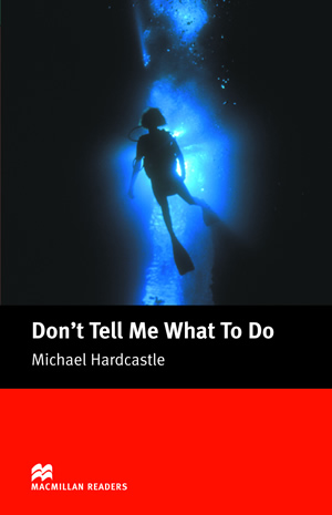 Dont Tell Me What Do Do Macmillan Readers Level 3 Michael Hardcastle