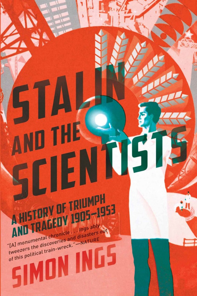 Stalin And The Scientists A History Of Triumph And Tragedy 19051953 Simon Ings
