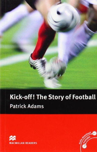 Kickoff The Story Of Football Macmillan Readers Level 4 Patrick Adams