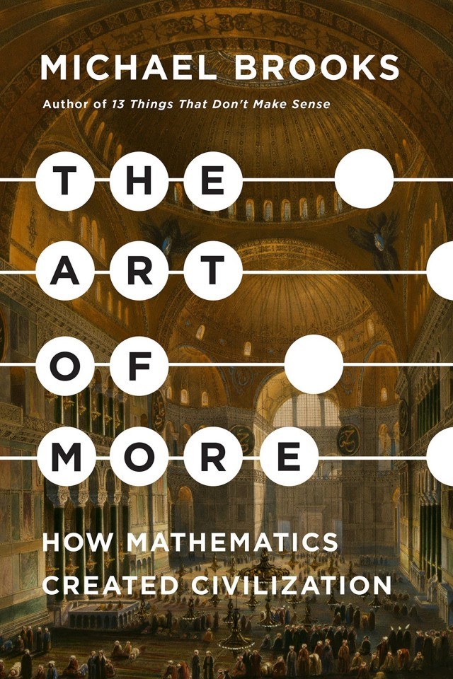 The Art Of More How Mathematics Created Civilization Michael Brooks