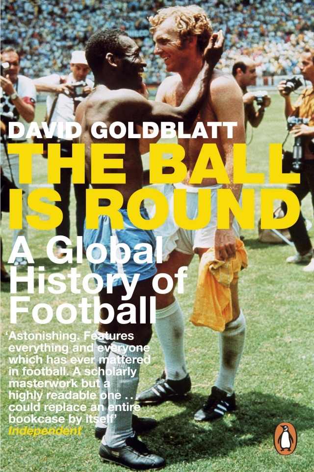 The Ball Is Round A Global History Of Football David Goldblatt