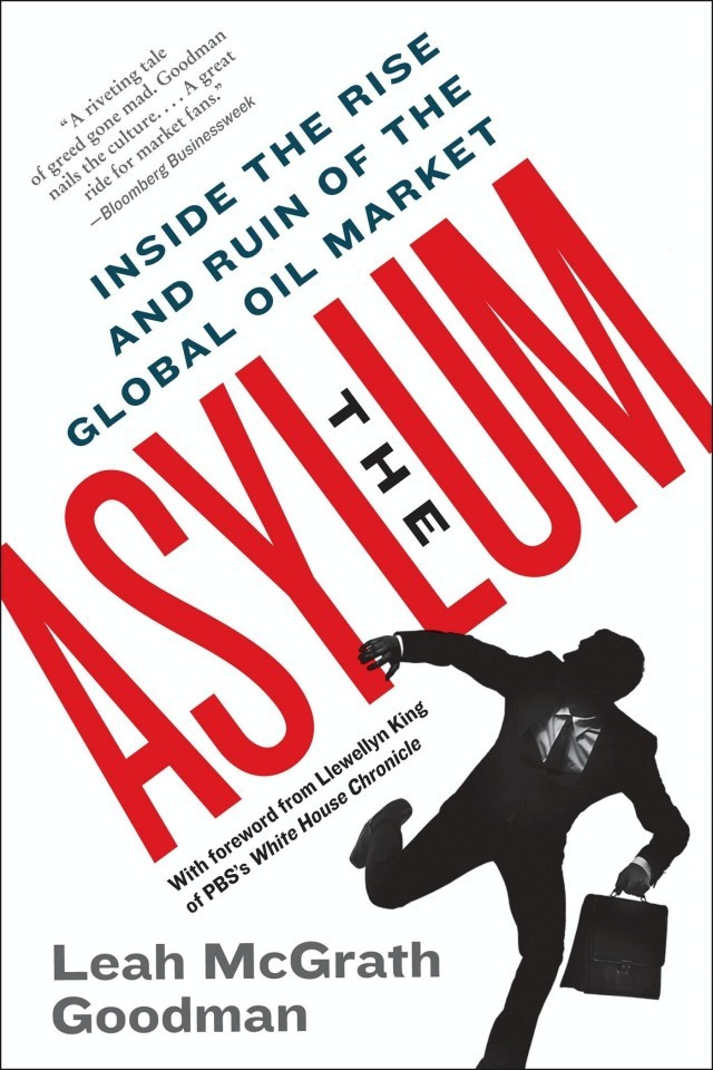 The Asylum The Renegades Who Hijacked The Worlds Oil Market Leah Mcgrath Goodman