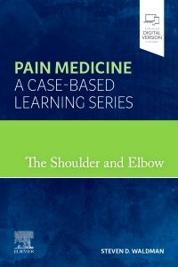 Pain Medicine A Casebased Learning Series The Shoulder And Elbow 1st Edition Steven D Waldman