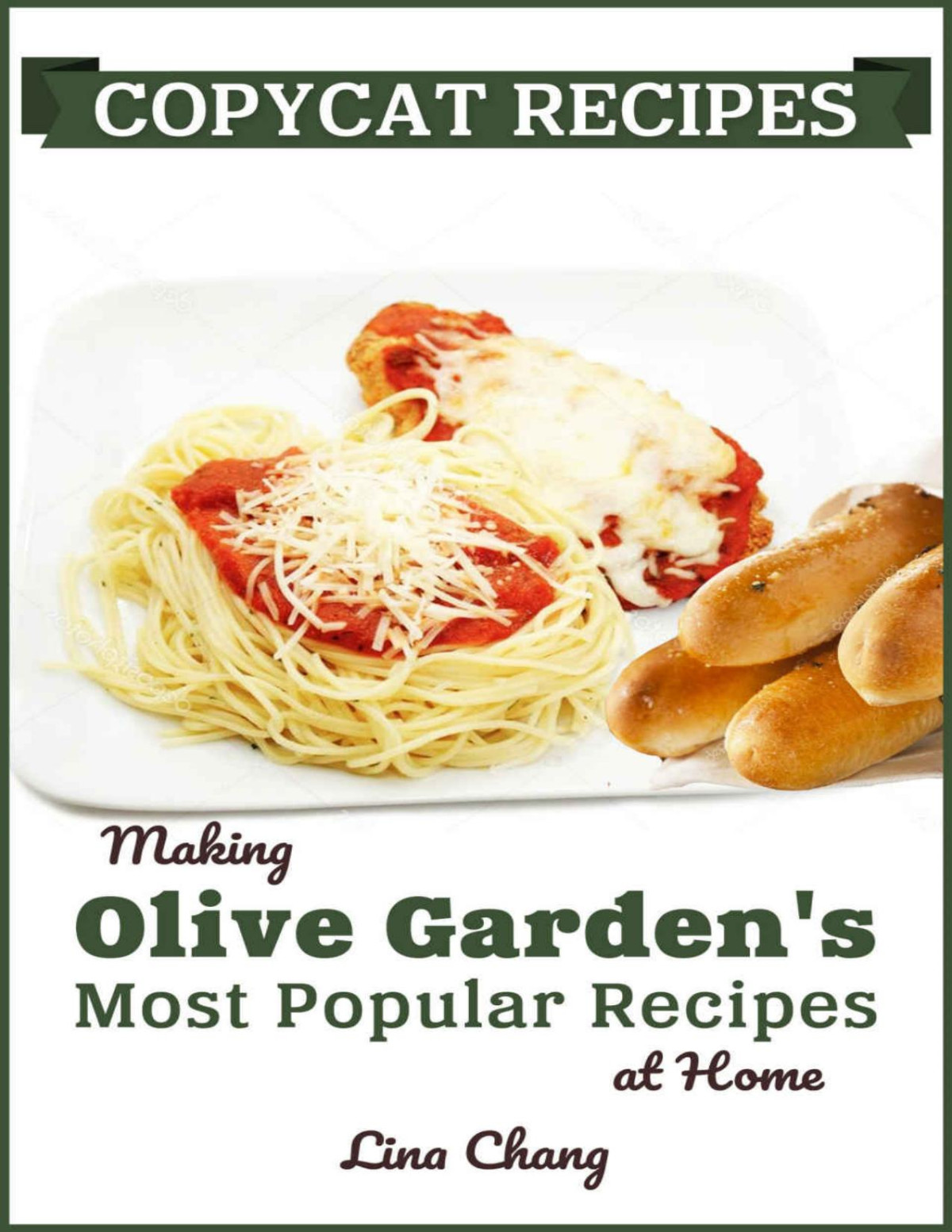Copycat Recipes Making Olive Gardens Most Popular Recipes At Home Famous Restaurant Copycat Cookbooks Book 7 Lina Chang