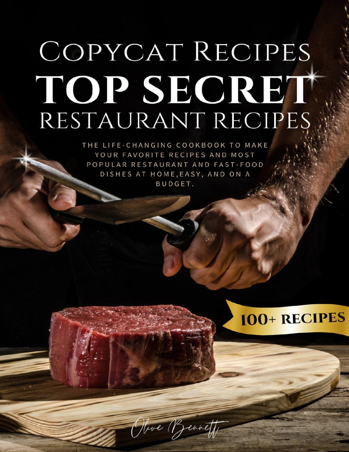 Copycat Recipes Top Secret Restaurant Recipes A Lifechanging Cookbook To Make Your Favorite Recipes Most Popular Restaurant And Fastfood Dishes At Home Easy And On A Budget Bennett