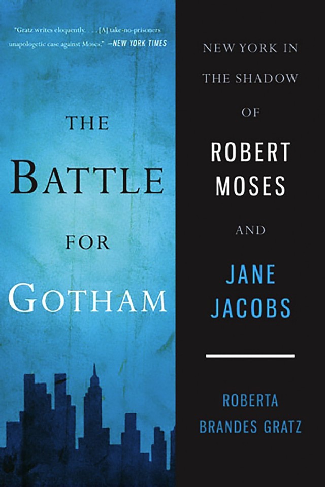 The Battle For Gotham New York In The Shadow Of Robert Moses And Jane Jacobs Roberta Brandes Gratz