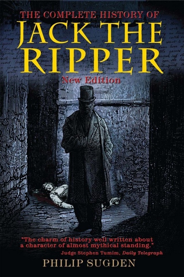 The Complete History Of Jack The Ripper Philip Sugden