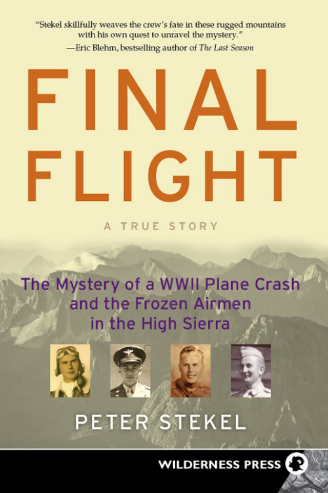 Final Flight The Mystery Of A Ww Ii Plane Crash And The Frozen Airmen In The High Sierra Peter Stekel