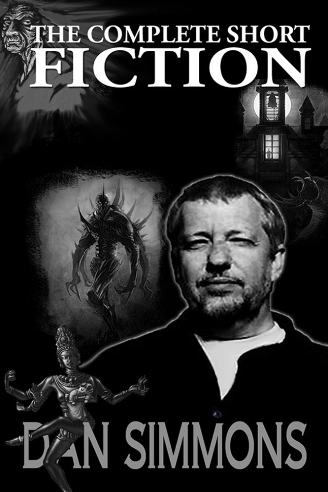 The Complete Short Fiction Dan Simmons