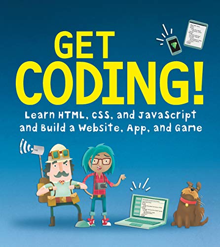 Get Coding Learn Html Css Javascript Build A Website App Game Illustrated Young Rewired State