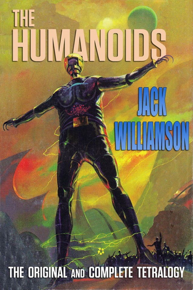 The Humanoids The Original And Complete Tetralogy Jack Williamson