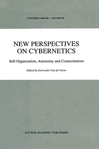 New Perspectives On Cybernetics Selforganization Autonomy And Connectionism Synthese Library 220 Softcover Reprint Of Hardcover 1st Ed 1992 Gertrudis Van De Vijver