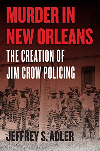 Murder In New Orleans The Creation Of Jim Crow Policing Historical Studies Of Urban America First Edition Adler
