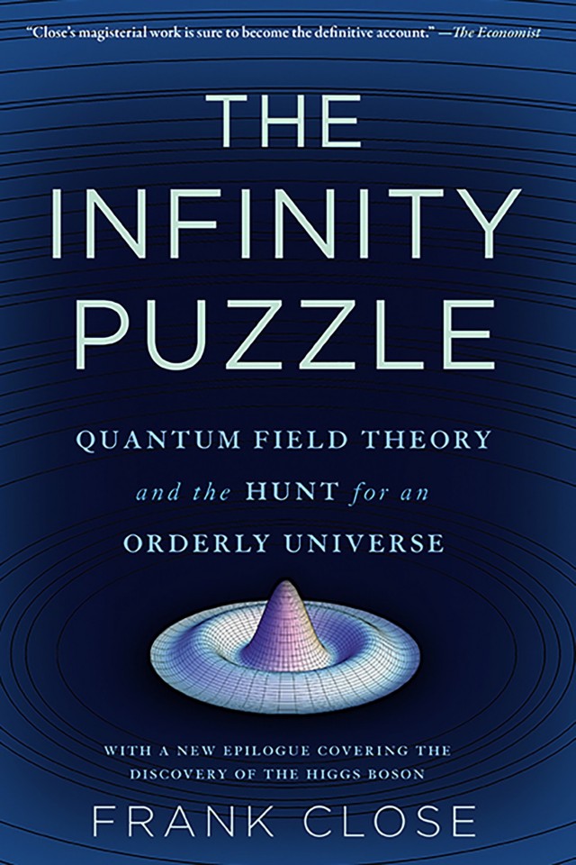 The Infinity Puzzle Quantum Field Theory And The Hunt For An Orderly Universe Frank Close Jonathan Cowley