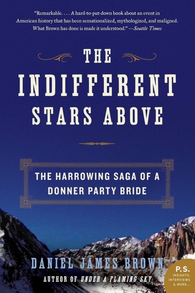 The Indifferent Stars Above The Harrowing Saga Of A Donner Party Bride Daniel James Brown