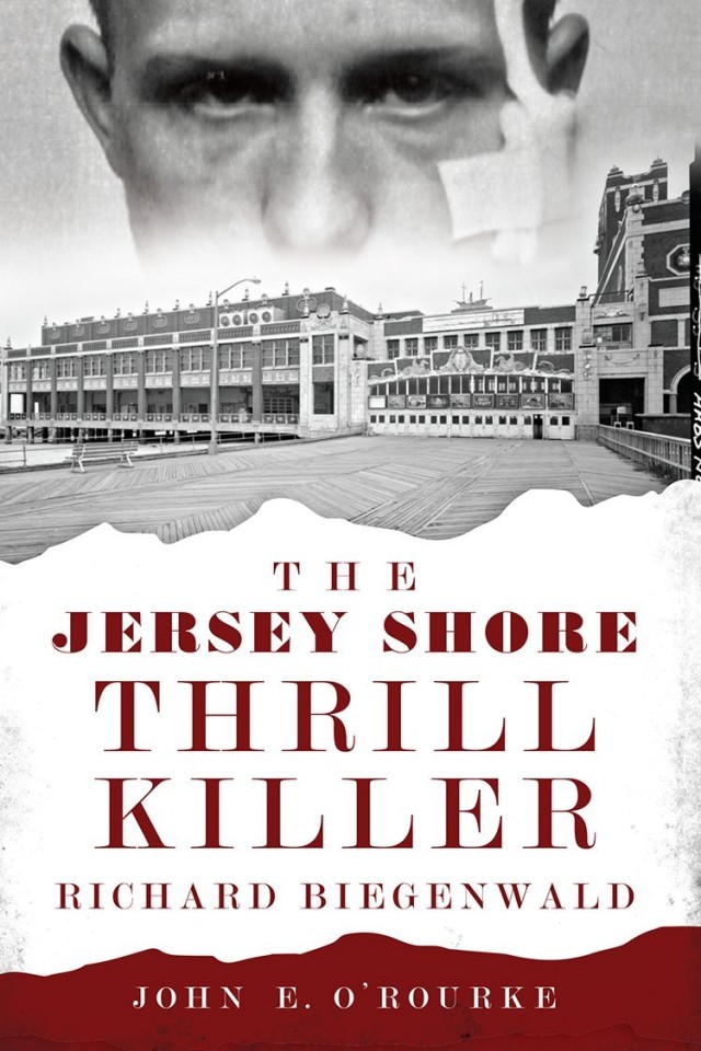 The Jersey Shore Thrill Killer Richard Biegenwald John E Orourke