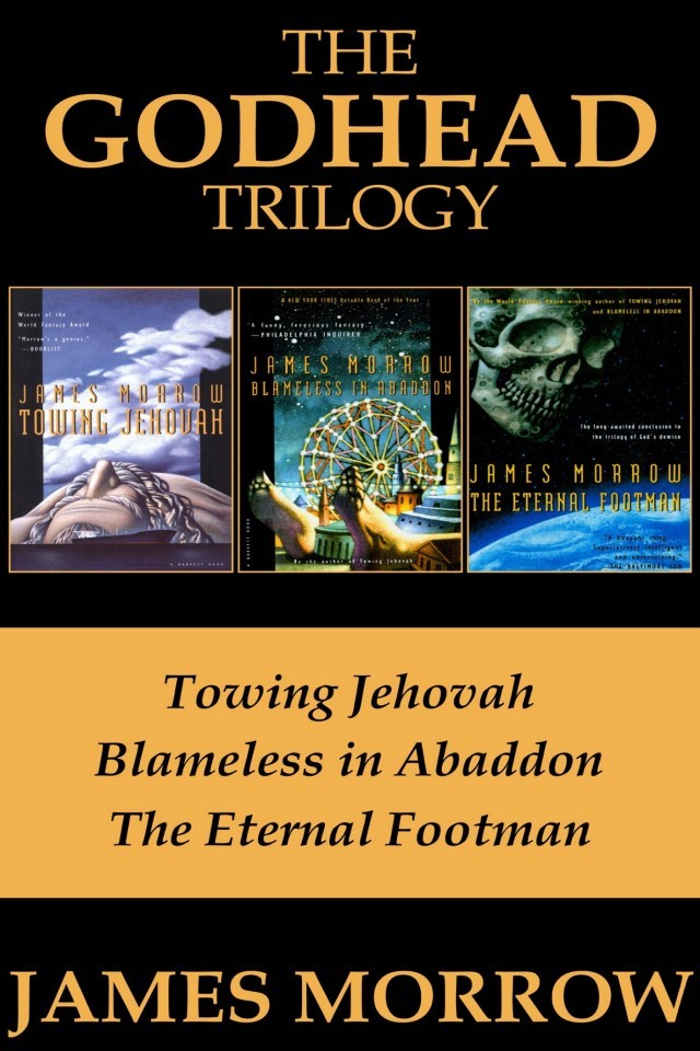 The Godhead Trilogy Towing Jehovah Blameless In Abaddon And The Eternal Footman James Morrow