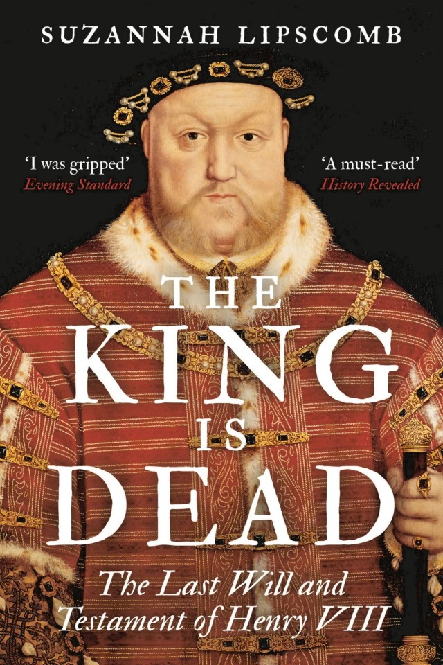 The King Is Dead The Last Will And Testament Of Henry Viii Suzannah Lipscomb