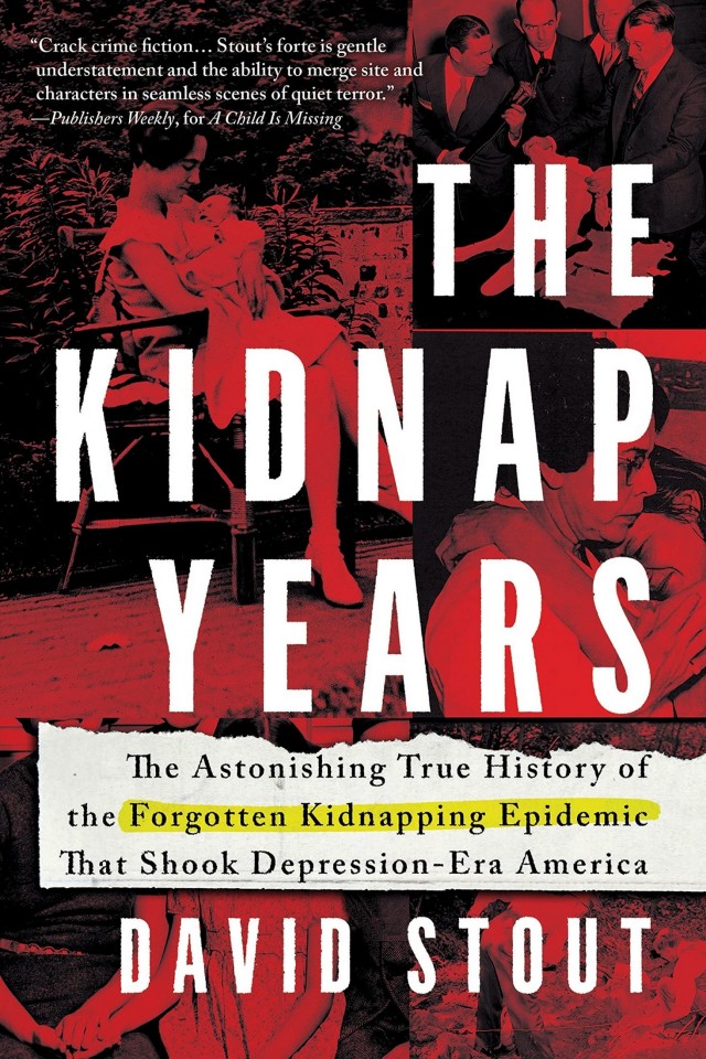 The Kidnap Years The Astonishing True History Of The Forgotten Kidnapping Epidemic That Shook Depressionera America David Stout