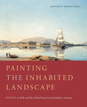 Painting The Inhabited Landscape Fitz H Lane And The Global Reach Of Antebellum America Margaretta M Lovell