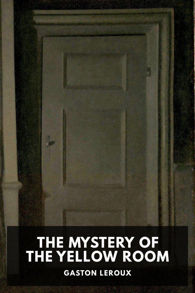 The Mystery Of The Yellow Room Extraordinary Adventures Of Joseph Rouletabille Reporter Gaston Leroux