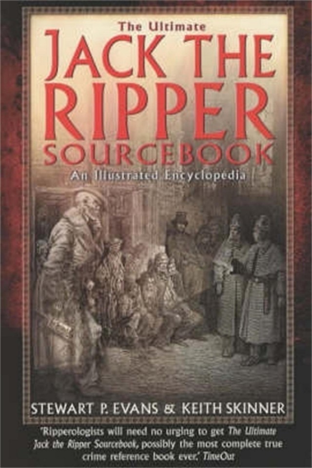 The Ultimate Jack The Ripper Sourcebook Stewart P Evans Keith Skinner