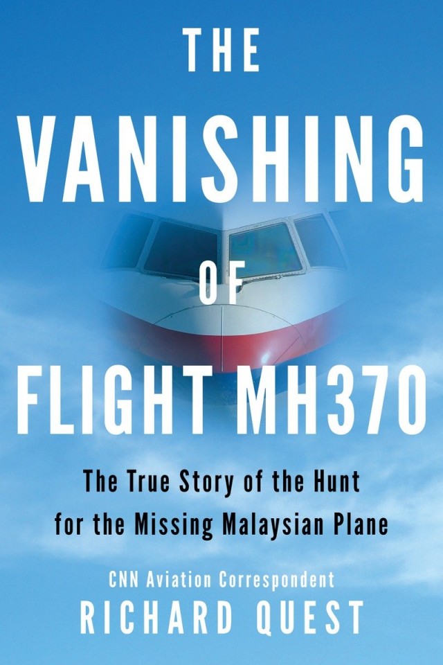 The Vanishing Of Flight Mh370 The True Story Of The Hunt For The Missing Malaysian Plane Richard Quest