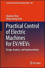 Practical Control Of Electric Machines For Evhevs Design Analysis And Implementation Shuiwen Shen