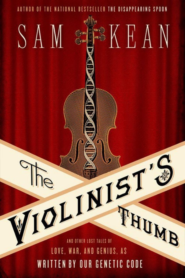 The Violinists Thumb And Other Lost Tales Of Love War And Genius As Written By Our Genetic Code Sam Kean