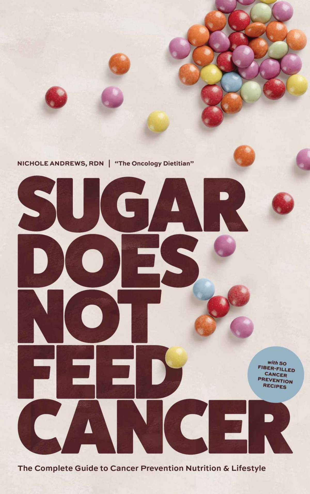 Sugar Does Not Feed Cancer The Complete Guide To Cancer Prevention Nutrition Lifestyle Nichole Andrews