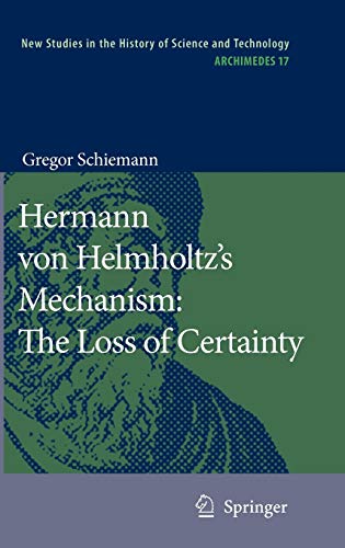 Hermann Von Helmholtzs Mechanism The Loss Of Certainty 2009th Edition Schiemann