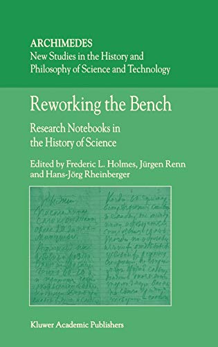 Reworking The Bench Research Notebooks In The History Of Science 2003th Edition Fl Holmes