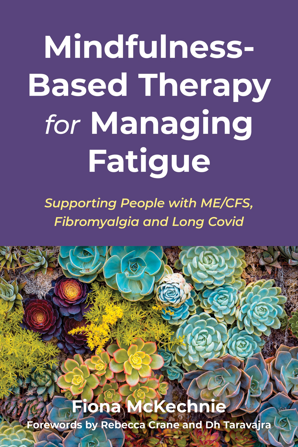 Mindfulnessbased Therapy For Managing Fatigue Supporting People With Mecfs Fibromyalgia And Long Covid Fiona Mckechnie