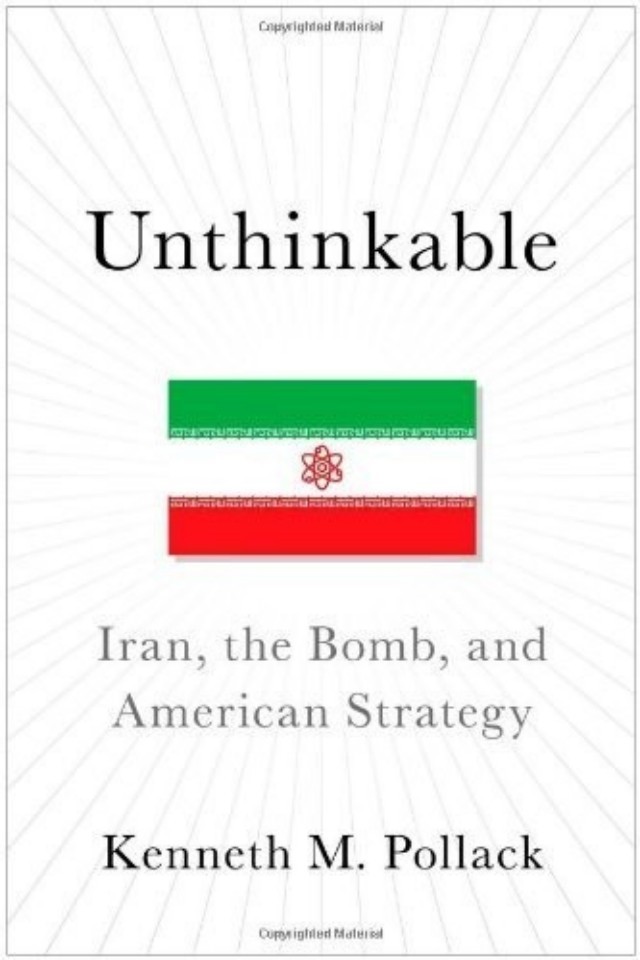 Unthinkable Iran The Bomb And American Strategy Kenneth M Pollack