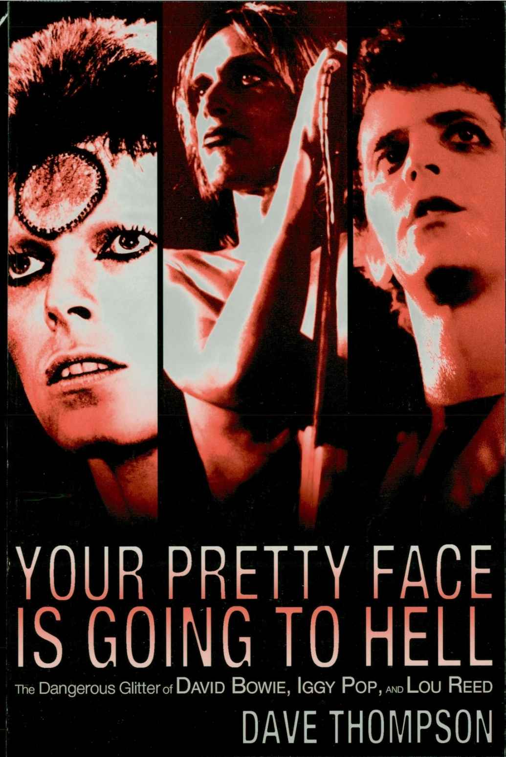 Your Pretty Face Is Going To Hell The Dangerous Glitter Of David Bowie Iggy Pop And Lou Reed Dave Thompson