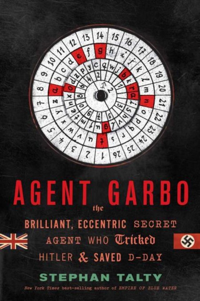 Agent Garbo The Brilliant Eccentric Secret Agent Who Tricked Hitler And Saved Dday Stephan Talty
