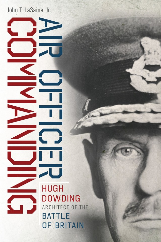 Air Officer Commanding Hugh Dowding Architect Of The Battle Of Britain 1st Edition Lasaine