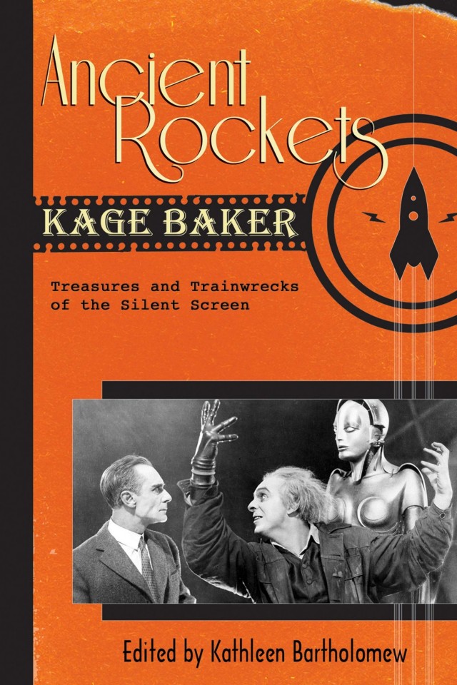 Ancient Rockets Treasures And Train Wrecks Of The Silent Screen Kage Baker Kathleen Bartholomew