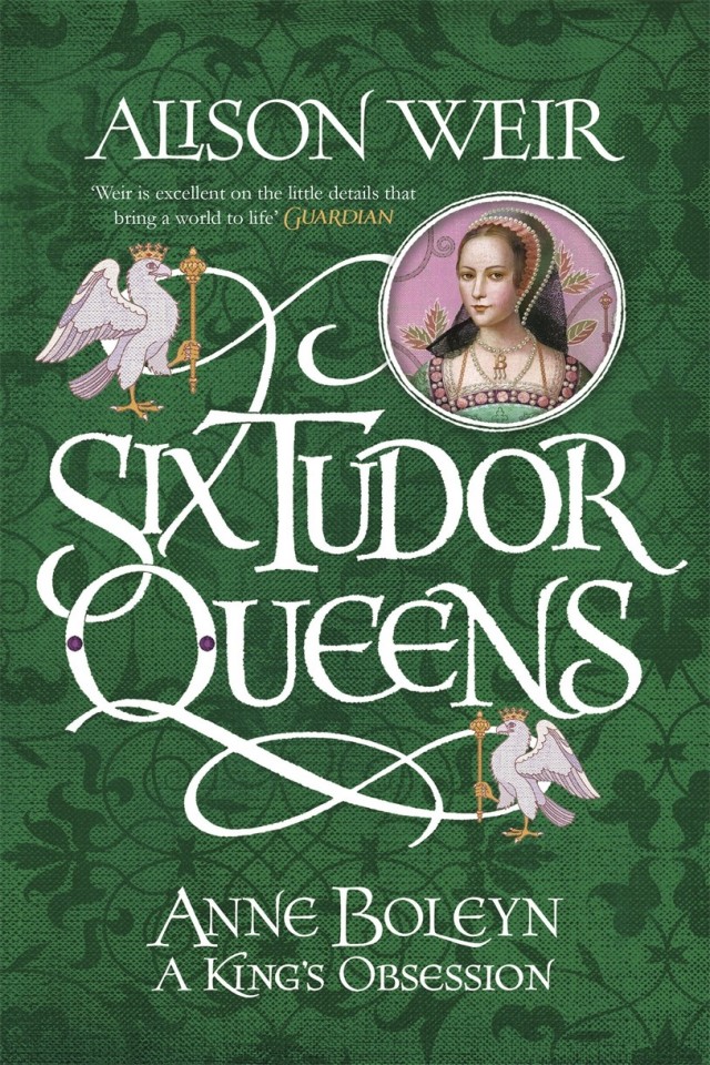 Anne Boleyn A Kings Obsession Alison Weir