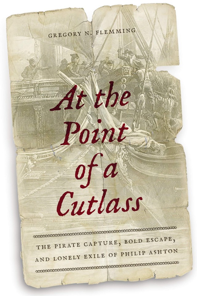 At The Point Of A Cutlass The Pirate Capture Bold Escape And Lonely Exile Of Philip Ashton Gregory N Flemming