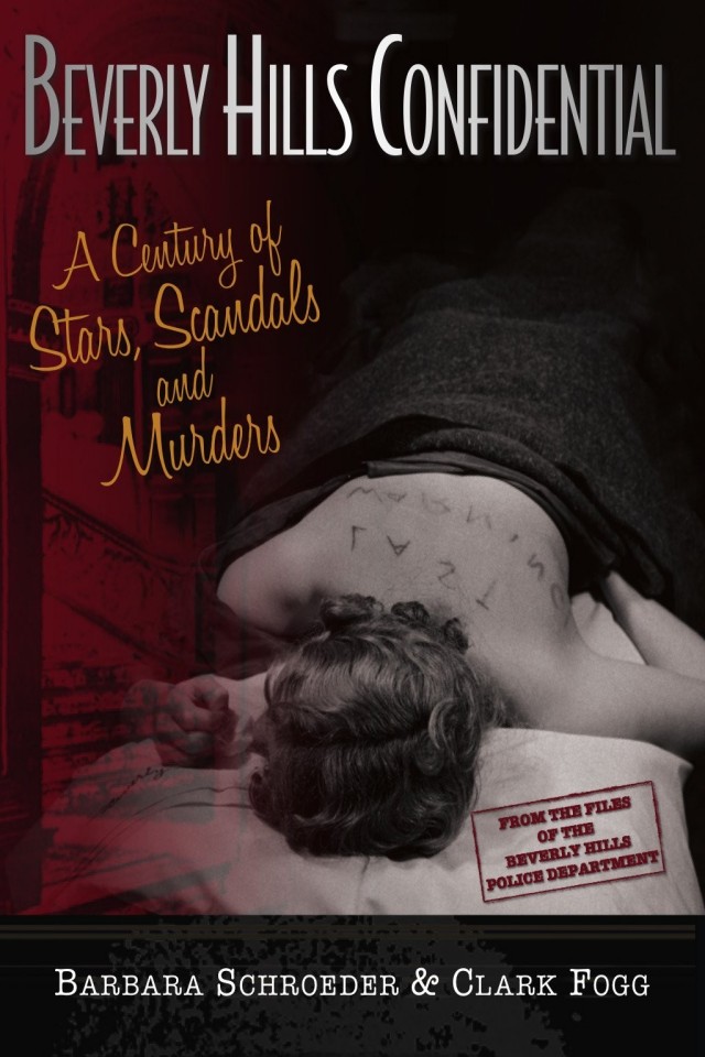 Beverly Hills Confidential A Century Of Stars Scandals And Murders Barbara Schroeder Fogg Clark