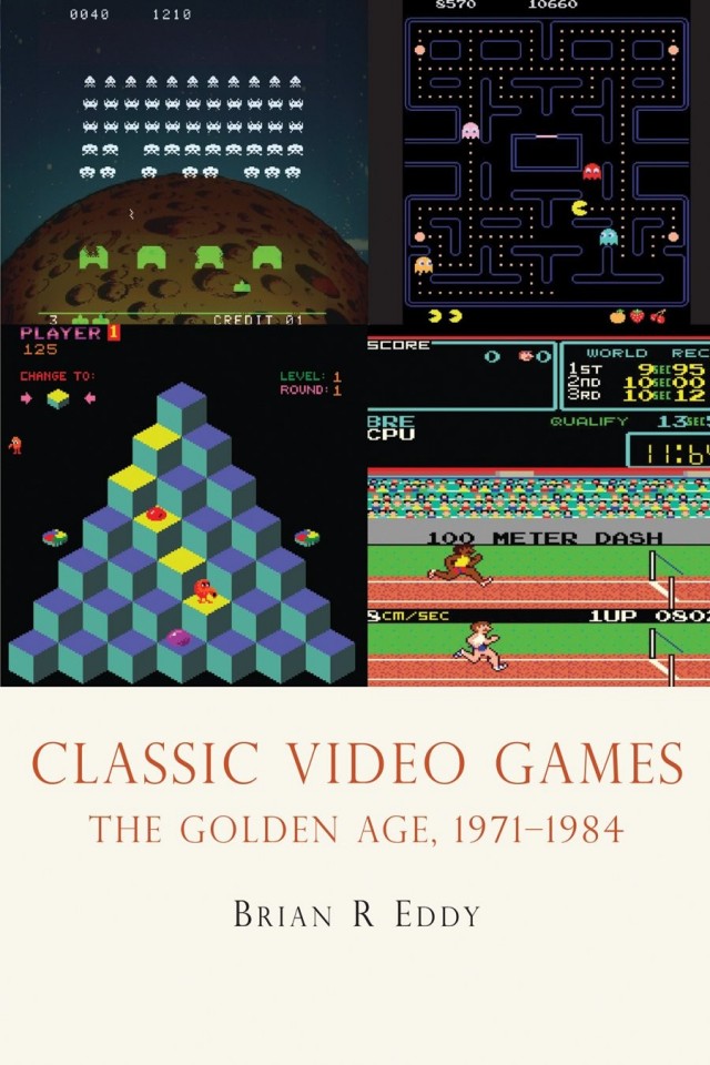 Classic Video Games The Golden Age 19711984 1st Edition Brian R Eddy