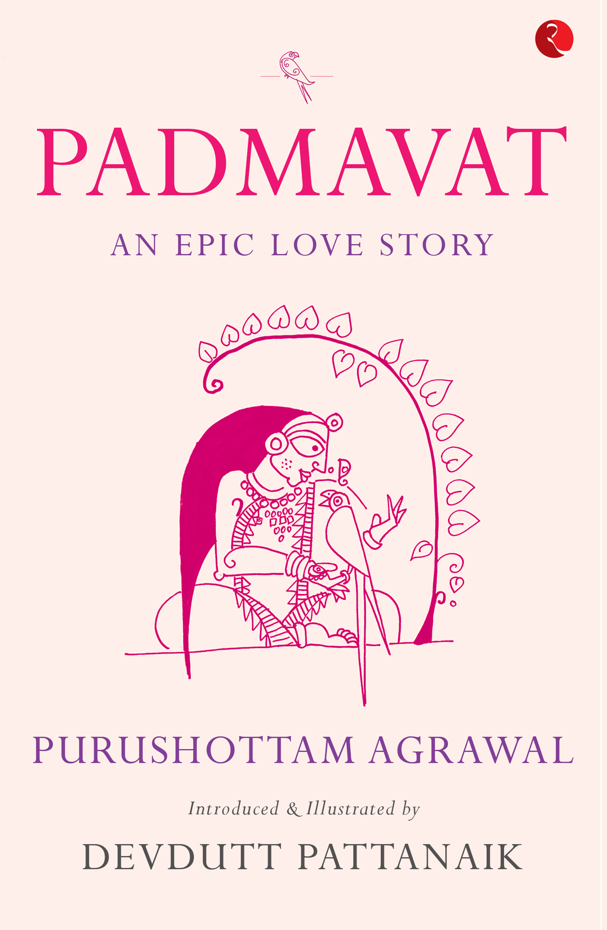 Padmavat An Epic Love Story Agrawal Purushottam Introduced And Illustrated By Devdutt Pattanaik