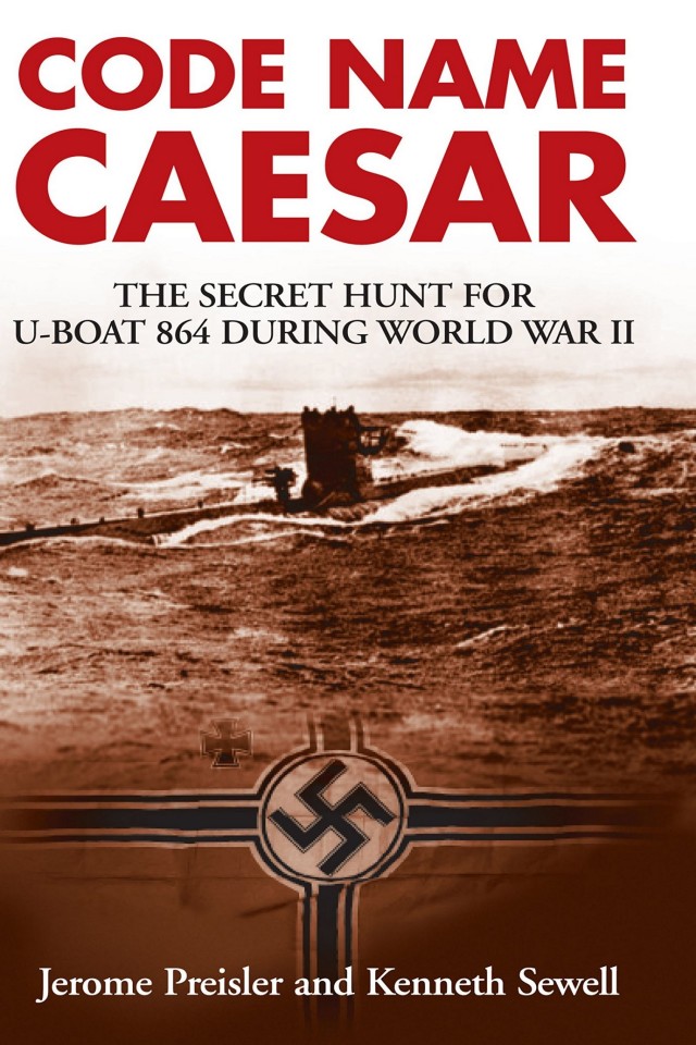 Code Name Caesar The Secret Hunt For Uboat 864 During World War Ii Jerome Preisler Kenneth Sewell