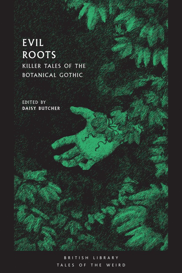 Evil Roots Killer Tales Of The Botanical Gothic Daisy Butcher Ed