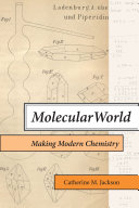 Molecular World Making Modern Chemistry Jackson Catherine M
